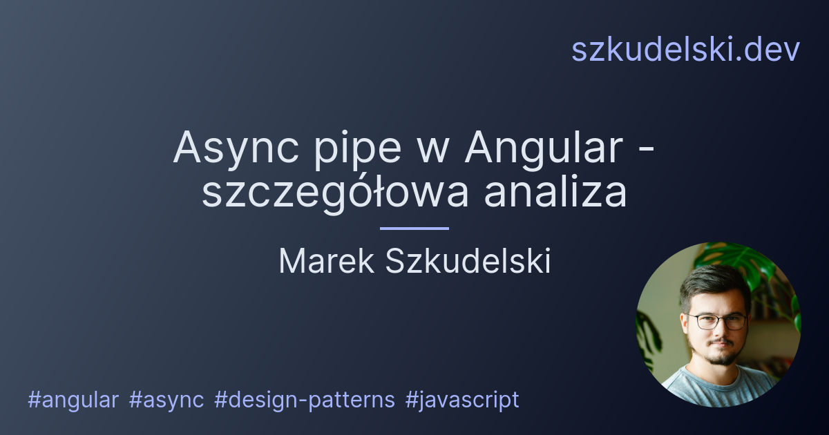 Async pipe w Angular - szczegółowa analiza | Marek Szkudelski